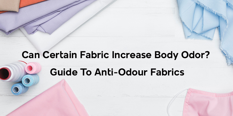 Can Certain Fabric Increase Body Odor Guide To Anti-Odour Fabrics