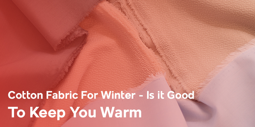 Cotton Fabric For Winter - Is it Good To Keep You Warm