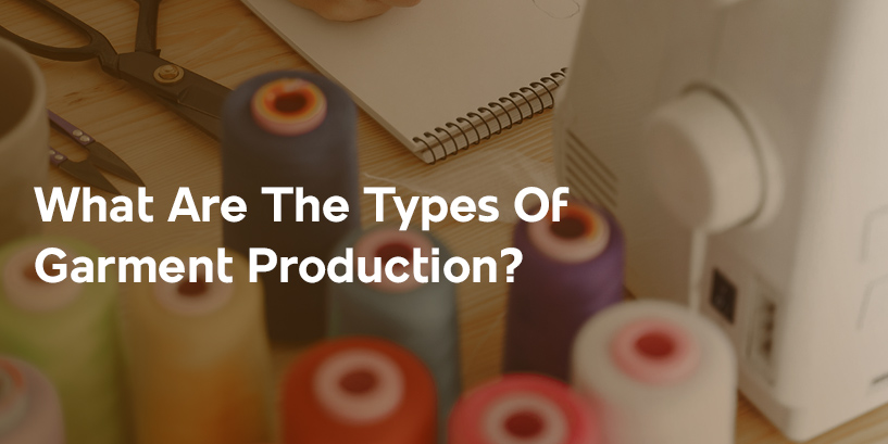 What Are The Types Of Garment Production