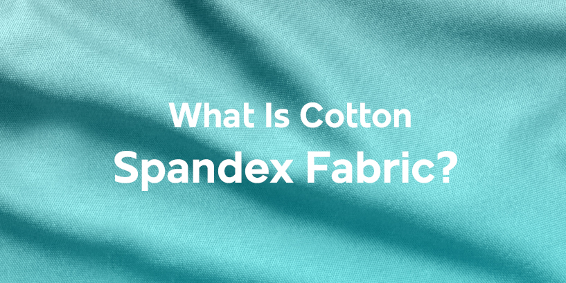 What Is Cotton Spandex Fabric